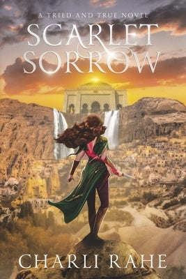Scarlet Sorrow: A Tried & True Novel by Rahe, Charli