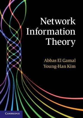 Network Information Theory by El Gamal, Abbas