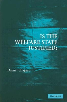 Is the Welfare State Justified? by Shapiro, Daniel