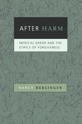 After Harm: Medical Error and the Ethics of Forgiveness by Berlinger, Nancy