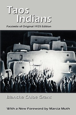 Taos Indians: Facsimile of original 1925 edition by Grant, Blanche C.
