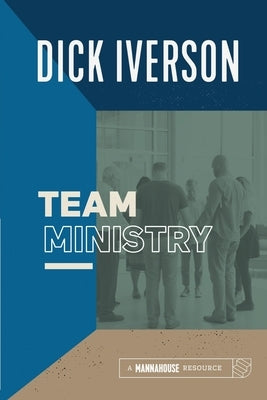 Team Ministry: Putting Together a Team that Makes Churches Grow by Iverson, Dick