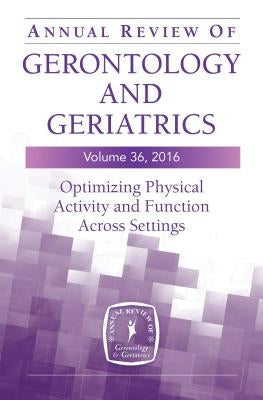 Annual Review of Gerontology and Geriatrics, Volume 36, 2016: Optimizing Physical Activity and Function Across All Settings by Resnick, Barbara