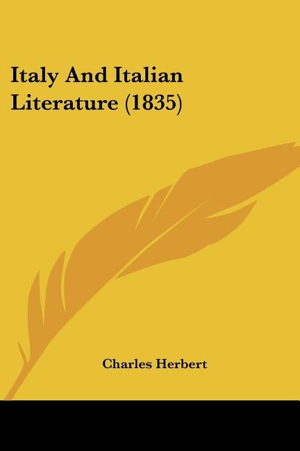 Italy And Italian Literature (1835) by Herbert, Charles