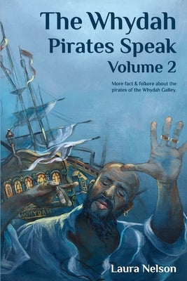 The Whydah Pirates Speak, Volume 2 by Nelson, Laura