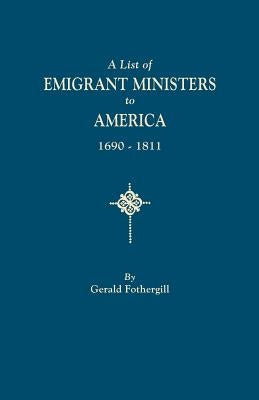 List of Emigrant Ministers to America, 1690-1811 by Fothergill, Gerald
