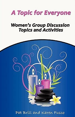 A Topic for Everyone: Women's Group Discussion Topics and Activities by Fusco, Karen