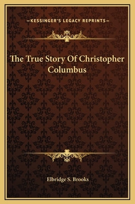 The True Story of Christopher Columbus by Brooks, Elbridge Streeter