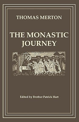 The Monastic Journey by Thomas Merton by Hart, Patrick