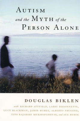 Autism and the Myth of the Person Alone by Biklen, Douglas