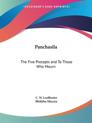 Panchasila: The Five Precepts and To Those Who Mourn by Leadbeater, C. W.