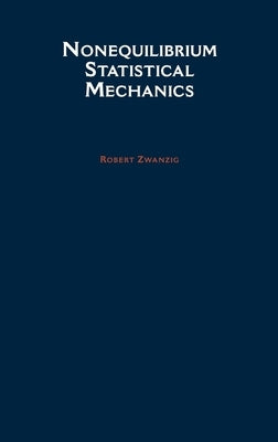 Nonequilibrium Statistical Mechanics by Zwanzig, Robert