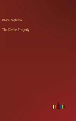 The Divine Tragedy by Longfellow, Henry Wadsworth