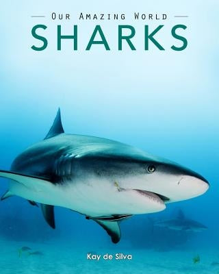 Sharks: Amazing Pictures & Fun Facts on Animals in Nature by De Silva, Kay