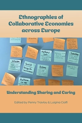 Ethnographies of Collaborative Economies across Europe: Understanding Sharing and Caring by Travlou, Penny