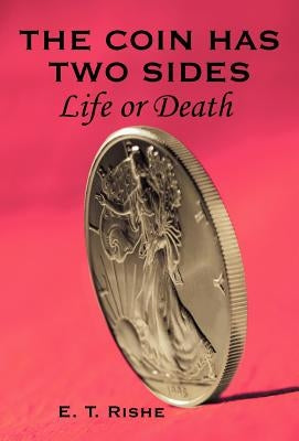 The Coin has Two Sides: Life or Death by Rishe, E. T.