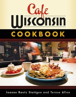 Cafe Wisconsin Cookbook by Stuttgen, Joanne Raetz