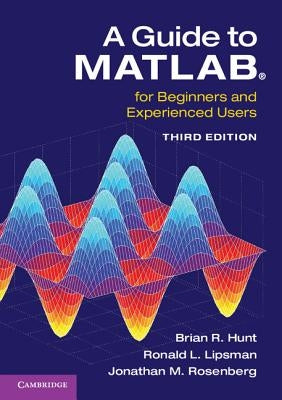 A Guide to Matlab(r): For Beginners and Experienced Users by Hunt, Brian R.