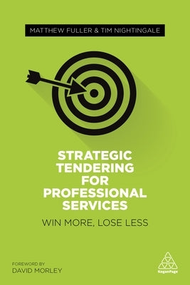Strategic Tendering for Professional Services: Win More, Lose Less by Fuller, Matthew