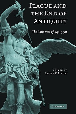 Plague and the End of Antiquity: The Pandemic of 541-750 by Little, Lester K.