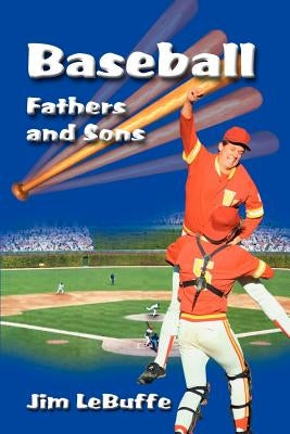 Baseball Fathers and Sons by Lebuffe, Jim