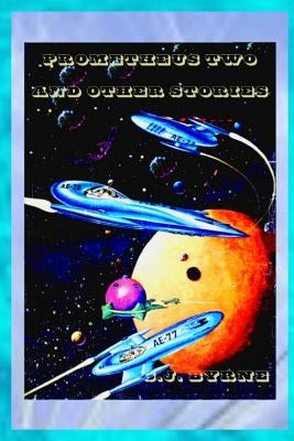 Prometheus Two and other Stories by Byrne, S. J.