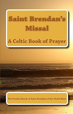 Saint Brendan's Missal: The Parish Church of Saint Brendan of the Ninth Wave by Melnyk, Walter William