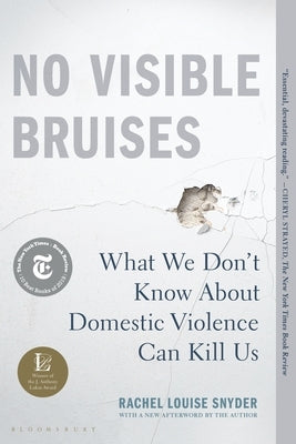 No Visible Bruises: What We Don't Know about Domestic Violence Can Kill Us by Snyder, Rachel Louise