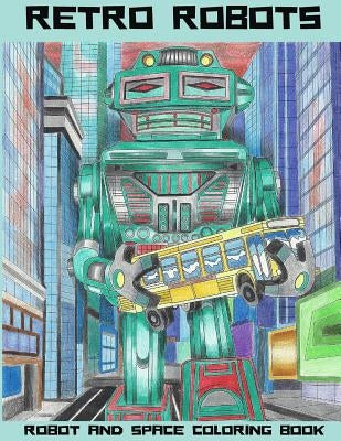 Retro Robots: Robot & Space Coloring Book: Robot Coloring Book, Space Coloring Book, Sci-Fi Coloring Book by Media, Lightburst