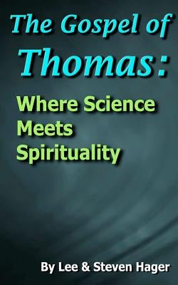 The Gospel of Thomas: Where Science Meets Spirituality by Hager, Steven