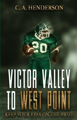 Victor Valley to West Point: Keep Your Eyes on the Prize by Chong You, Georgina