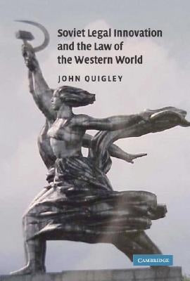 Soviet Legal Innovation and the Law of the Western World by Quigley, John