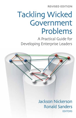 Tackling Wicked Government Problems: A Practical Guide for Developing Enterprise Leaders by Nickerson, Jackson
