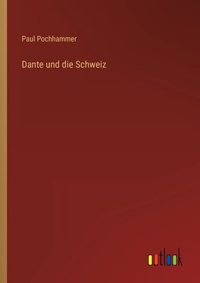 Dante und die Schweiz by Pochhammer, Paul