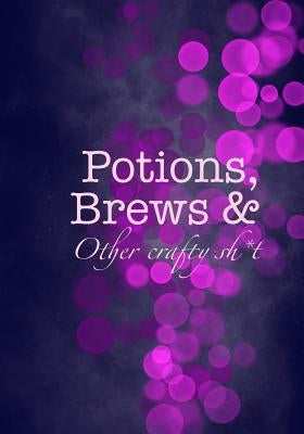 Potions, Brews & Other crafty sh*t by Madison Leigh