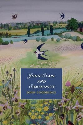 John Clare and Community by Goodridge, John