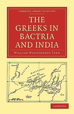 The Greeks in Bactria and India by Tarn, William Woodthorpe