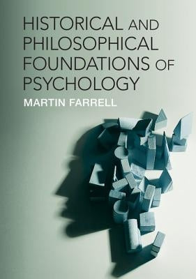 Historical and Philosophical Foundations of Psychology by Farrell, Martin