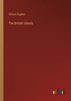 The British Islands by Hughes, William