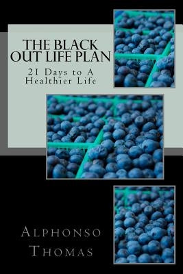 The Blackout Life Plan: Your Plan to Living Life Healthier! by Thomas, Dana