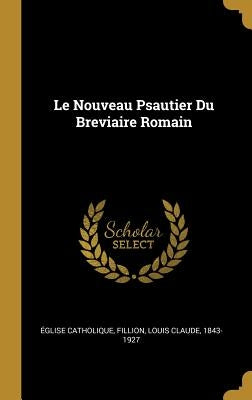 Le Nouveau Psautier Du Breviaire Romain by Catholique, Eglise