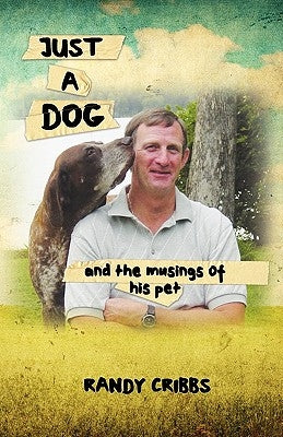 Just a Dog and the Musings of His Pet by Cribbs, Wayne Randall