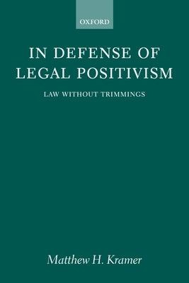 In Defense of Legal Positivism: Law Without Trimmings by Kramer, Matthew H.