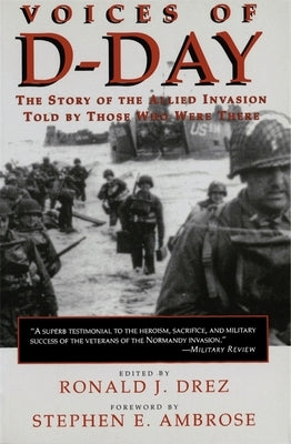 Voices of D-Day: The Story of the Allied Invasion Told by Those Who Were There by Drez, Ronald J.
