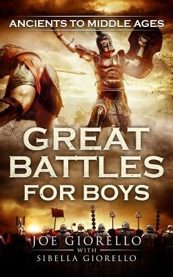 Great Battles for Boys: Ancients to Middle Ages by Giorello, Joe