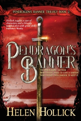 PENDRAGON'S BANNER (The Pendragon's Banner Trilogy Book 2) by Hollick, Helen