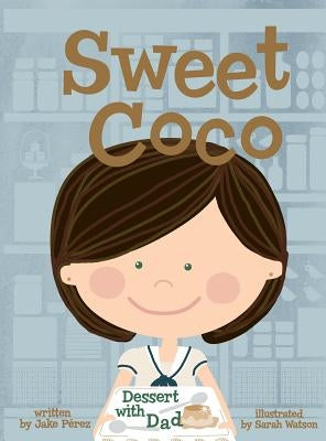 Sweet Coco: Dessert with Dad by Perez, Jake