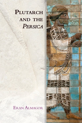 Plutarch and the Persica by Almagor, Eran