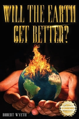 Will The Earth Get Better? by Wyeth, Robert