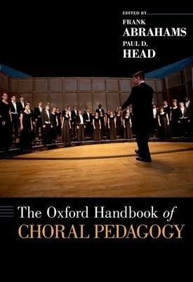 The Oxford Handbook of Choral Pedagogy by Abrahams, Frank